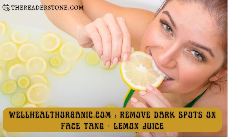 Wellhealthorganic.com : Remove Dark Spots on Face Tang - Lemon Juice