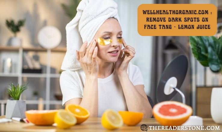 Wellhealthorganic.com : Remove Dark Spots on Face Tang - Lemon Juice