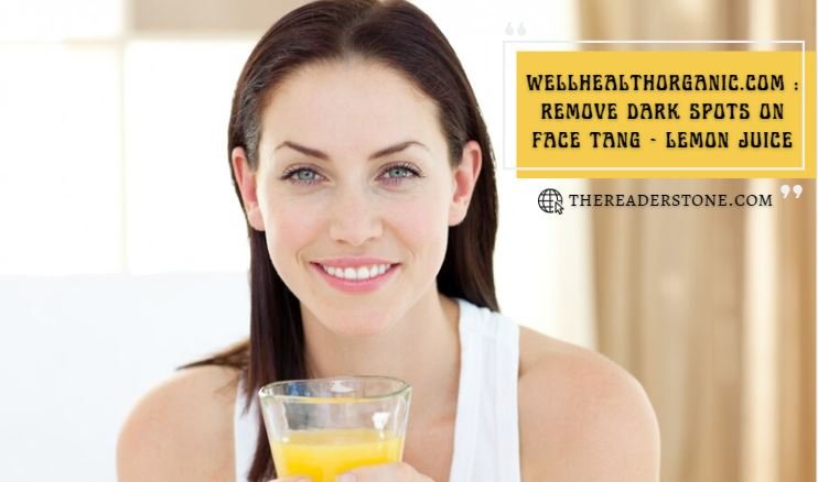 Wellhealthorganic.com : Remove Dark Spots on Face Tang - Lemon Juice