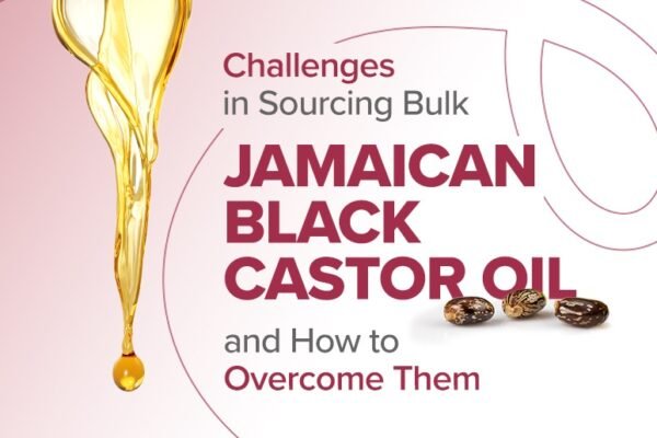 Challenges in Sourcing Bulk Jamaican Black Castor Oil and How to Overcome Them