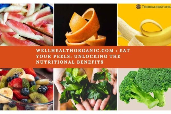 Wellhealthorganic.com : eat your peels: unlocking the nutritional benefits