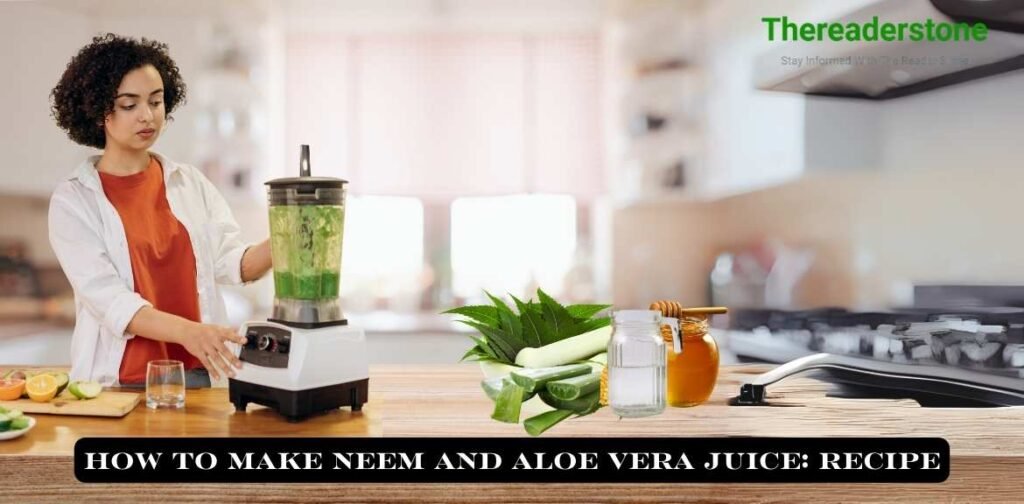 How To Make Neem And Aloe Vera Juice: Recipe