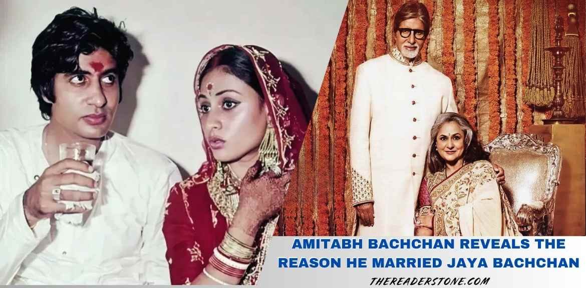 Amitabh Bachchan Reveals The Reason He Married Jaya Bachchan